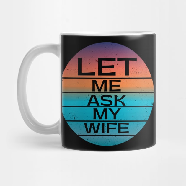 Funny Gifts Let Me Ask My Wife by MARKBAY Shop